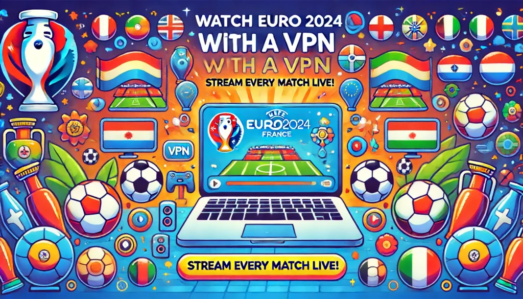 Regarder l'Euro 2024 Gratuitement : Guide d'Utilisation des VPN 1 3026fb5d c092 474e 8c75 f7459680cf14